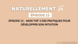 3 Pratiques pour Développer l’Intuition