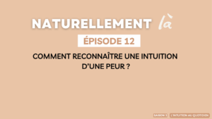 Comment reconnaître une intuition d'une peur ?