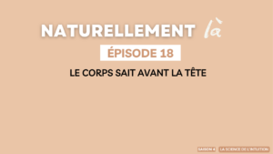 Le corps sait avant la tête : comprendre l’intuition corporelle